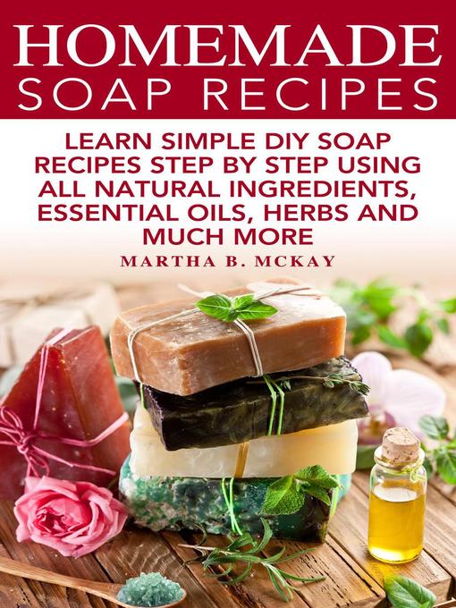 Title details for Homemade Soap Recipes by Martha B. McKay - Available